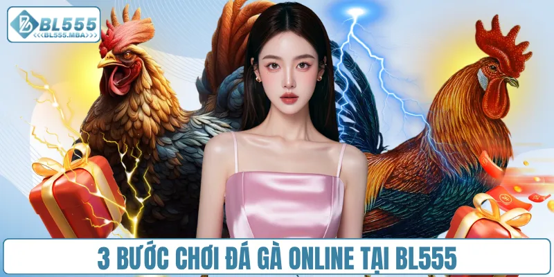 3 bước chơi đá gà online tại BL555