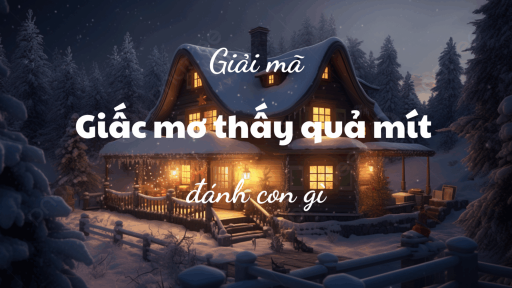 Bạn mơ thấy quả mít và muốn biết đánh con gì?