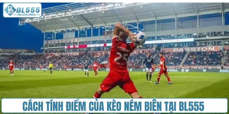 Cách tính điểm của kèo ném biên tại BL555