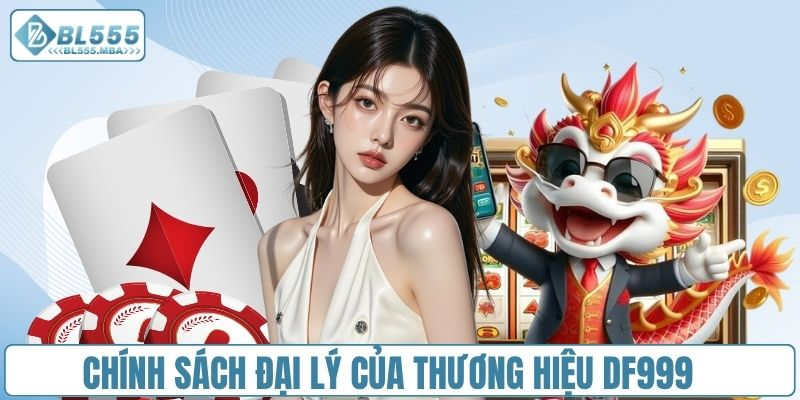 Nhà Cái DF999 vs Nhà Cái BL555 4 Đăng ký đại lý DF999 nhận hoa hồng đến 60%