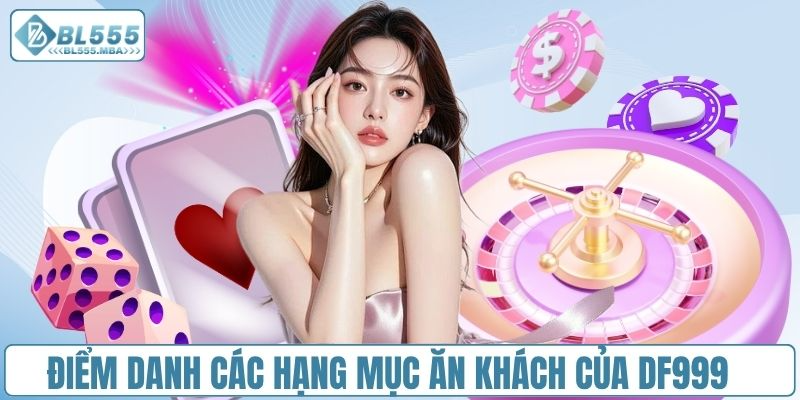 Nhà Cái DF999 vs Nhà Cái BL555 3 Điểm danh các hạng mục ăn khách của DF999