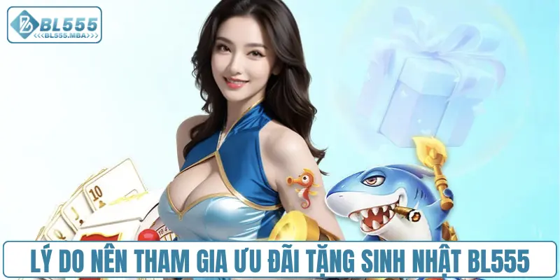 Sinh Nhật BL555 3 Lý do nên tham gia ưu đãi tặng sinh nhật BL555