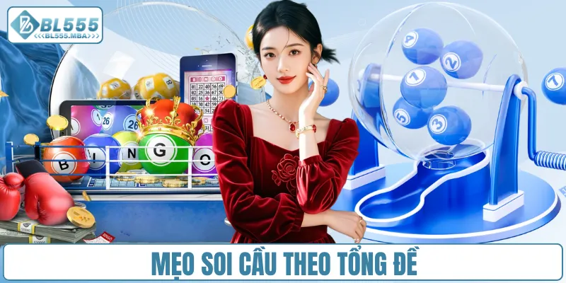 Soi Cầu Xổ Số Hôm Nay – Dự Đoán Chuẩn, Thắng Lớn Tại BL555 3 Mẹo soi cầu theo tổng đề