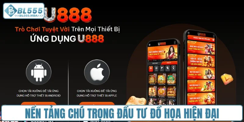 Nhà Cái U888 vs Nhà Cái BL555 2 Nền tảng chú trọng đầu tư đồ họa hiện đại