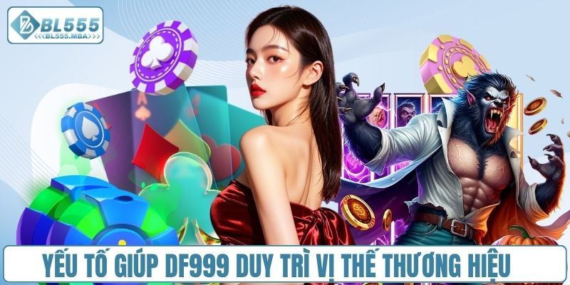 Nhà Cái DF999 vs Nhà Cái BL555 2 Thế mạnh giúp duy trì sự phát triển bền vững của nhà cái