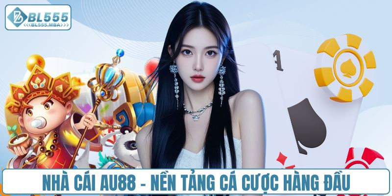 Nhà Cái AU88 vs Nhà Cái BL555 1 Thông tin tổng quan cần biết về nhà cái AU88