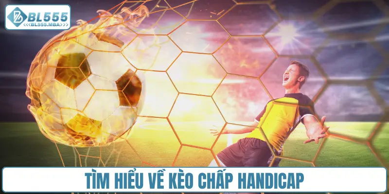 Kèo Chấp Handicap Là Gì Và Các Loại Kèo Châu Á Phổ Biến 1 Tìm hiểu về kèo chấp handicap