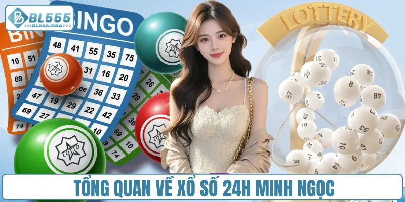 Xổ Số 24h Minh Ngọc – Kết Quả Nhanh, Chính Xác Từng Giây 1 Tổng quan về xổ số 24h Minh Ngọc